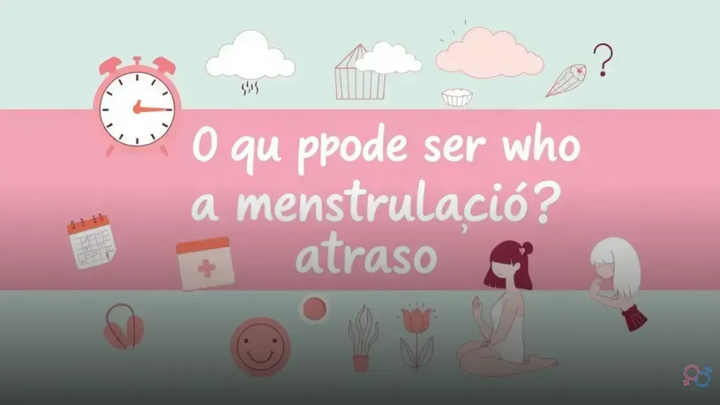 o'que pode ser quando a menstruação atrasa